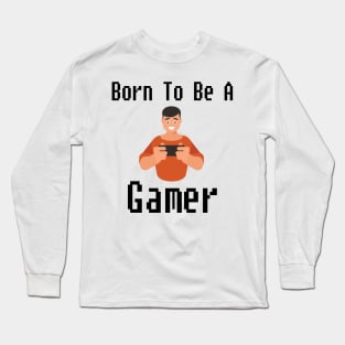 Born To Be A Gamer Long Sleeve T-Shirt